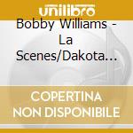 Bobby Williams - La Scenes/Dakota Dreams cd