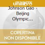 Johnson Gao - Beijing Olympic Welcome You! cd musicale di Johnson Gao