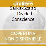 Sarkis-Scalzo - Divided Conscience cd