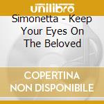 Simonetta - Keep Your Eyes On The Beloved cd musicale di Simonetta