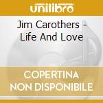 Jim Carothers - Life And Love cd