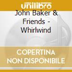 John Baker & Friends - Whirlwind cd