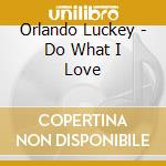 Orlando Luckey - Do What I Love cd