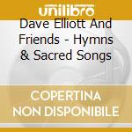 Dave Elliott And Friends - Hymns & Sacred Songs cd