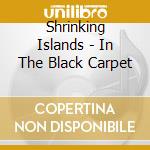 Shrinking Islands - In The Black Carpet cd