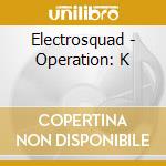 Electrosquad - Operation: K cd
