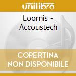 Loomis - Accoustech cd musicale di Loomis
