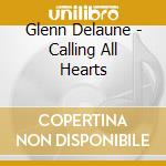 Glenn Delaune - Calling All Hearts cd