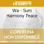 Wa - Sum Harmony Peace cd