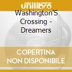 Washington'S Crossing - Dreamers cd musicale di Washington'S Crossing