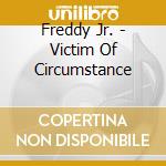 Freddy Jr. - Victim Of Circumstance cd