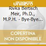 Rivka Bertisch Meir, Ph.D., M.P.H. - Bye-Bye Cigarette Stop Smoking Easily Now. cd musicale di Rivka Bertisch Meir, Ph.D., M.P.H.
