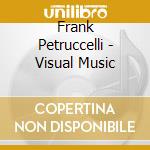 Frank Petruccelli - Visual Music cd musicale di Frank Petruccelli