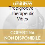 Tropigroove - Therapeutic Vibes cd