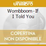 Wombboom - If I Told You cd