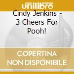 Cindy Jenkins - 3 Cheers For Pooh! cd