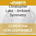 Christopher Lake - Ambient Symmetry cd