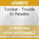 Tomkat - Trouble In Paradise cd