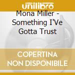 Mona Miller - Something I'Ve Gotta Trust