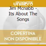 Jim Mcnabb - Its About The Songs cd