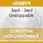 Jayd - Jayd Unstoppable cd