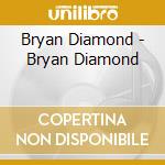 Bryan Diamond - Bryan Diamond cd musicale di Bryan Diamond