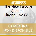 The Mike Falcone Quartet - Playing Live (2 Cd) cd