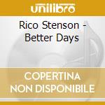 Rico Stenson - Better Days cd musicale di Rico Stenson