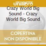 Crazy World Big Sound - Crazy World Big Sound cd