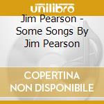 Jim Pearson - Some Songs By Jim Pearson cd