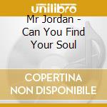 Mr Jordan - Can You Find Your Soul cd musicale di Mr Jordan