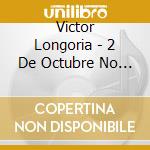 Victor Longoria - 2 De Octubre No Se Olvida cd