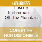 Foscoe Philharmonic - Off The Mountain cd