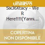 Six36Xtacy - We R Here!!!!(Yanni Meets Compton) cd musicale di Six36Xtacy