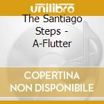 The Santiago Steps - A-Flutter cd