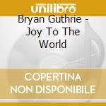 Bryan Guthrie - Joy To The World cd