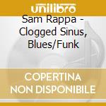 Sam Rappa - Clogged Sinus, Blues/Funk cd