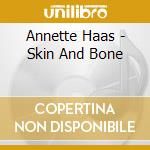 Annette Haas - Skin And Bone cd