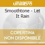 Smoothtone - Let It Rain cd