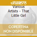 Various Artists - That Little Girl cd