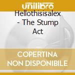 Hellothisisalex - The Stump Act cd musicale di Hellothisisalex