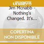 Jim Mcnabb - Nothing's Changed. It's Still About The Songs cd