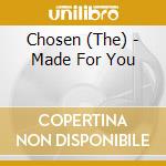 Chosen (The) - Made For You cd