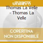 Thomas La Velle - Thomas La Velle cd