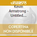 Kevin Armstrong - Untitled 1/Second Album cd musicale di Kevin Armstrong