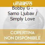 Bobby G - Samo Ljubav / Simply Love cd