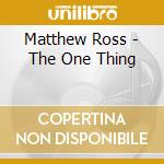 Matthew Ross - The One Thing cd