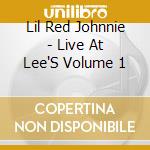 Lil Red Johnnie - Live At Lee'S Volume 1 cd