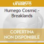 Humego Cosmic - Breaklands cd