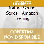Nature Sound Series - Amazon Evening cd